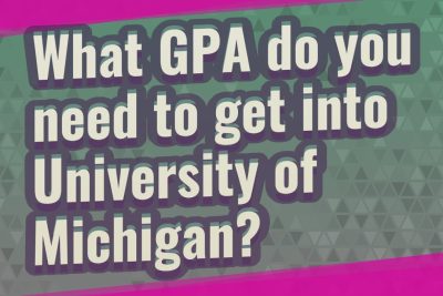 What GPA Do You Need to Get Into the University of Michigan? A Comprehensive Guide 2 gpa to get into university of michigan