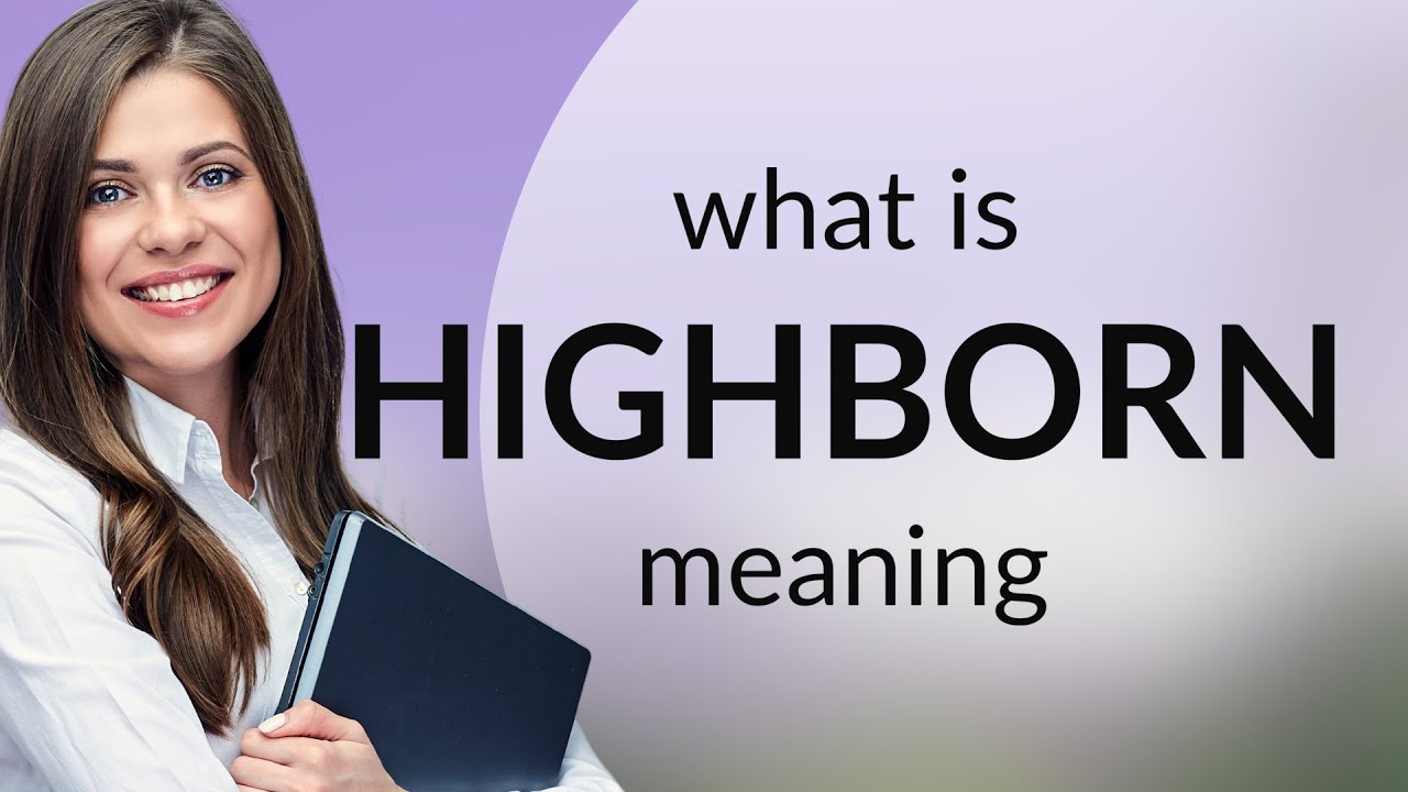 Highborn: Understanding Its Definition and Meaning Today 1 highborn understanding its definition and meaning today